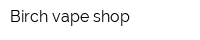 Birch vape shop