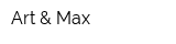 Art & Max