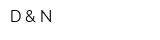 D & N