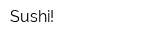 Sushi!