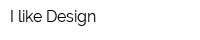 I like Design