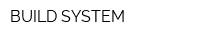 BUILD SYSTEM