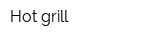 Hot grill