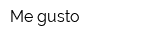 Me gusto