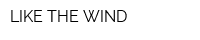 LIKE THE WIND