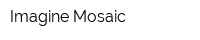 Imagine Mosaic
