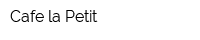 Cafe la Petit