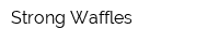 Strong Waffles