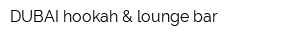 DUBAI hookah & lounge bar