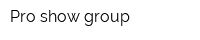 Pro show group