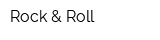 Rock & Roll