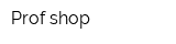 Prof shop