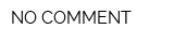 NO COMMENT