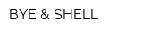 BYE & SHELL