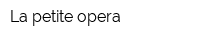 La petite opera