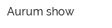 Aurum show