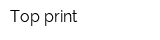 Top print