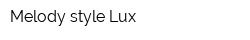 Melody style Lux