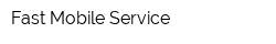 Fast Mobile Service
