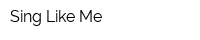 Sing Like Me