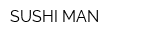 SUSHI MAN
