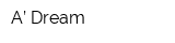 A’ Dream