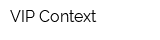 VIP Context