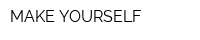 MAKE YOURSELF