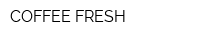 COFFEE FRESH