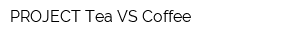PROJECT Tea VS Coffee