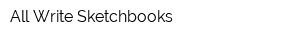 All Write Sketchbooks