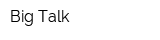 Big Talk