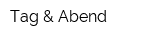 Tag & Abend