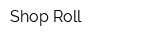 Shop Roll