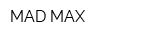 MAD MAX