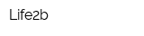 Life2b