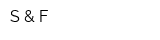 S & F