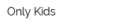 Only Kids