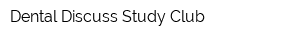 Dental Discuss Study Club