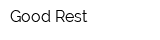 Good Rest