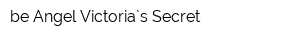 be Angel Victoria`s Secret