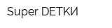 Super DETKИ
