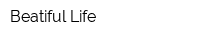 Beatiful Life