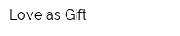 Love as Gift