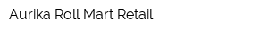 Aurika Roll Mart Retail