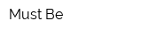 Must Be