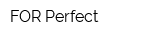 FOR Perfect