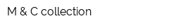 M & C collection