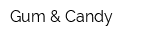 Gum & Candy