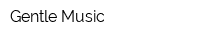 Gentle Music